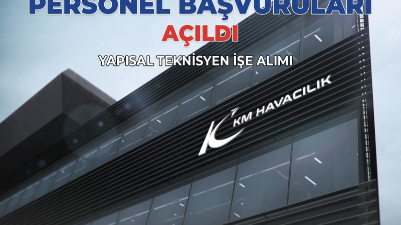 Km Havacılık'tan Kahramanmaraş’a Yüksek Teknolojili İstihdam Yatırımı  Personel Başvuruları Açıldı!