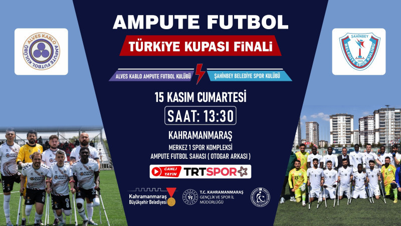 Ampute Futbol Türkiye Kupası Finali Kahramanmaraş’ta!