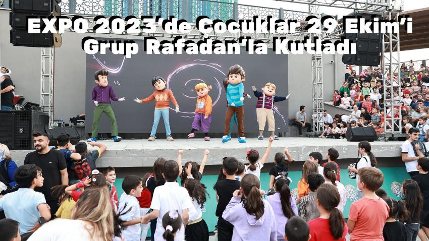 EXPO 2023’de Çocuklar 29 Ekim’i Grup Rafadan’la Kutladı