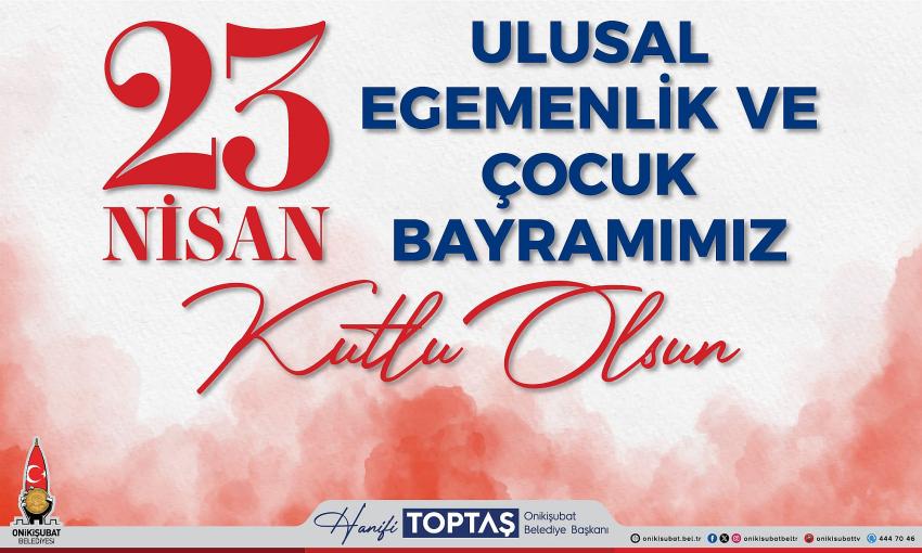 Başkan Hanifi Toptaş’tan 23 Nisan Mesajı